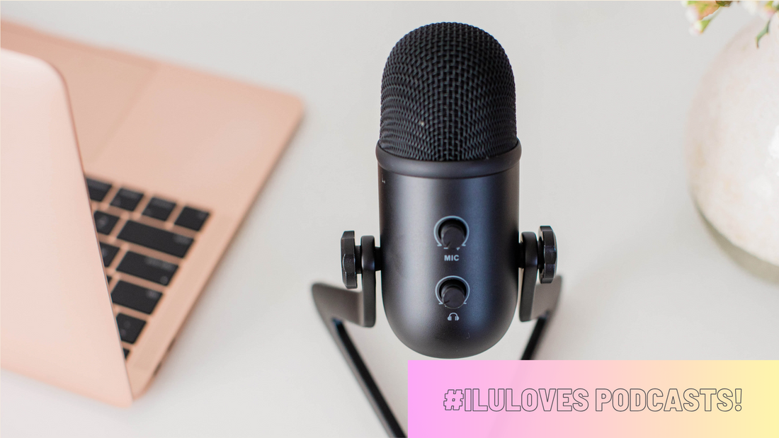 #ILULOVES Podcasts