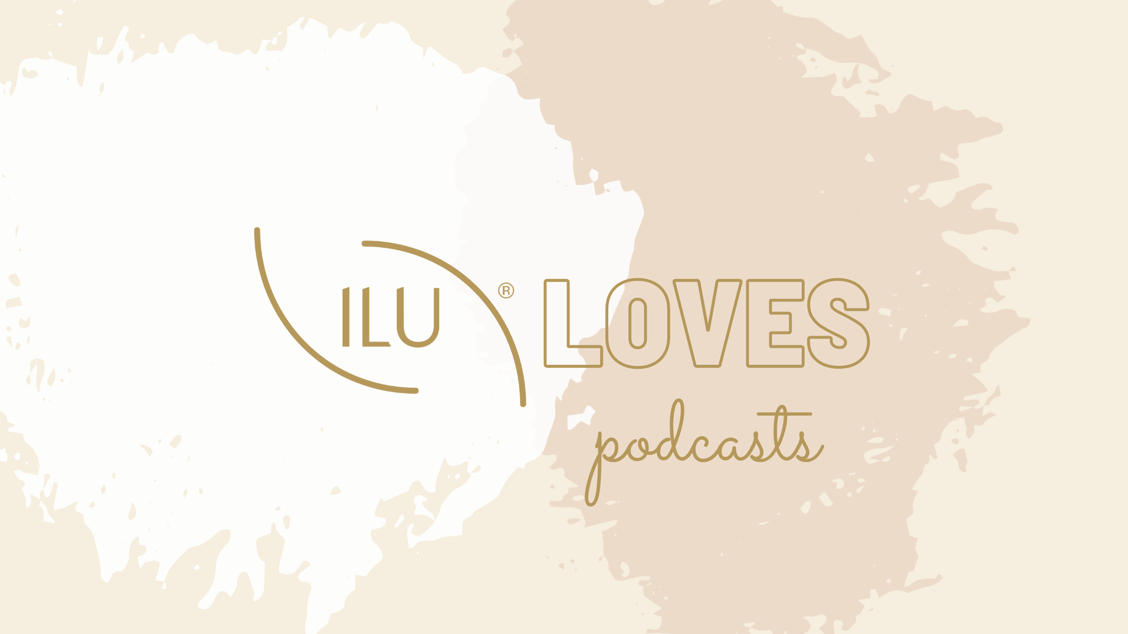 #ILUloves Podcasts